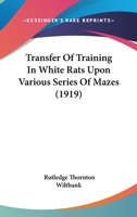Transfer Of Training In White Rats Upon Various Series Of Mazes 1120946204 Book Cover