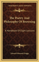 The Poetry And Philosophy Of Browning: A Handbook Of Eight Lectures 1140612131 Book Cover
