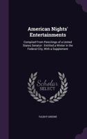 American Nights' Entertainments: Compiled From Pencilings of a United States Senator: Entitled a Winter in the Federal City, With a Supplement 1358093601 Book Cover