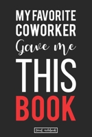 My Favorite Coworker Gave me this Book.: Hilarious Gag Lined Notebook Gifts That Will Make Their Day Lighting 1713019973 Book Cover