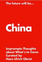 The Future Will Be... China Edition: Thoughts on What's to Come 9881622328 Book Cover