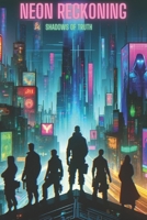Neon Reckoning: Shadows of Truth B0CSMRNP9M Book Cover