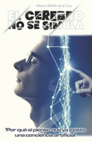 El cerebro no se simula: Por qué sí creo que ya existe conciencia artificial B0BW2CNNGN Book Cover