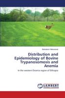 Distribution and Epidemiology of Bovine Trypanosomosis and Anemia: In the western Oromia region of Ethiopia 620280324X Book Cover