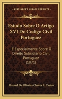 Estudo Sobre O Artigo XVI Do Codigo Civil Portuguez: E Especialmente Sobre O Direito Subsidiario Civil Portuguez (1871) 1168320267 Book Cover
