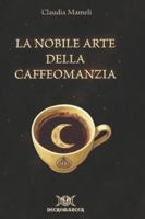 La Nobile Arte della Caffeomanzia B0FWBCTC4W Book Cover
