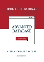 Advanced Database with Microsoft Access: ICDL Professional 1739654749 Book Cover