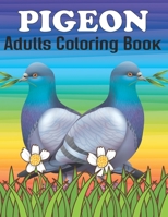 Pigeon Adults Coloring Book: An Pigeon Coloring Book with Fun Easy , Amusement, Stress Relieving & much more For Adults, Men, Girls, Boys & Teens B095GJ4QFM Book Cover