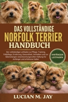 DAS VOLLSTÄNDIGE NORFOLK TERRIER HANDBUCH: Der vollständige Leitfaden zu Pflege, Training, Fellpflege, Ernährung, Gesundheit, Verhalten und zur ... und erfahrene Halter (German Edition) B0GXBYJBQL Book Cover