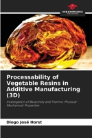 Processability of Vegetable Resins in Additive Manufacturing (3D): Investigation of Bioactivity and Thermo-Physical-Mechanical Properties 6207818423 Book Cover