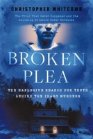 Broken Plea: The Explosive Search for Truth Behind the Idaho Murders 140025714X Book Cover