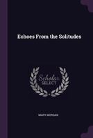 Echoes From the Solitudes 1377319113 Book Cover