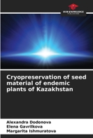 Cryopreservation of seed material of endemic plants of Kazakhstan 6206898253 Book Cover