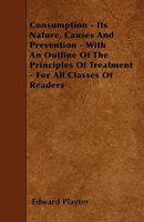 Consumption: Its Nature, Causes and Prevention 1445546639 Book Cover
