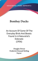 Bombay Ducks: An Account of Some of the Every-Day Birds and Beasts Found in a Naturalist's Eldorado 1022474820 Book Cover