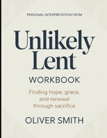 Personal Unlikely From Unlikely Lent: Finding Hope, Grace, And Renewal Through Sacrifice B0H788T15N Book Cover