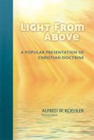 Light From Above: A Popular Presentation of Christian Doctrine 0758638833 Book Cover