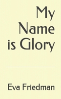 My Name is Glory B09CRXYMSJ Book Cover