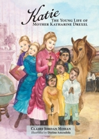 Katie, The Young Life of Mother Katharine Drexel (Chritian Hero) 0962150029 Book Cover