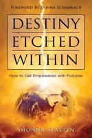 Destiny Etched Within: How to Get Empowered with Purpose 1943127751 Book Cover