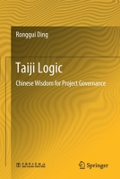 Taiji Logic: Chinese Wisdom for Project Governance 981155238X Book Cover