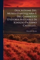 Descrizione Del Museo D'antiquaria E Del Gabinetto D'istoria Naturale Di Sua Excellenza Il Sig. Principe Di Biscari Ignazio Paternlo Castello Patrizio Catanese 1247690040 Book Cover