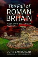 Fall of Roman Britain : And Why We Speak English 1399075608 Book Cover