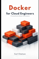 Docker for Cloud Engineers: A Practical Guide to Modern Containerization B0GL2CXJS9 Book Cover
