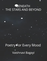 Beneath The Stars And Beyond: Poetry For Every Mood B0CLQK34D3 Book Cover