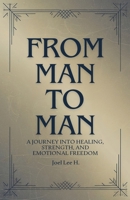 From Man to Man - A journey into healing, strength, and emotional freedom 3000840125 Book Cover