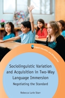 Sociolinguistic Variation and Acquisition in Two-Way Language Immersion: Negotiating the Standard 1783096373 Book Cover