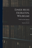 Einer Muss Heiraten, Wilhelmi: Eigensinn, Benedix 1013629817 Book Cover