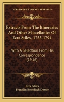 Extracts From The Itineraries And Other Miscellanies Of Ezra Stiles, 1755-1794: With A Selection From His Correspondence (1916) 1164815016 Book Cover
