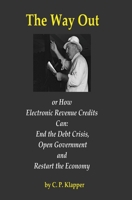 The Way Out: How Electronic Revenue Credits Can: End the Debt Crisis, Open Government and Restart the Economy 1934882046 Book Cover