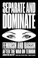 Separate and Dominate: Feminism and Racism After the War on Terror 178168880X Book Cover