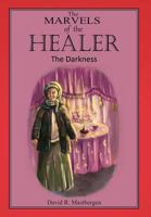 The Marvels of the Healer: The Darkness 1479788007 Book Cover