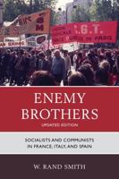 Enemy Brothers: Socialists and Communists in France, Italy, and Spain 1442218991 Book Cover