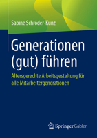 Generationen (gut) führen: Altersgerechte Arbeitsgestaltung für alle Mitarbeitergenerationen 3658240962 Book Cover