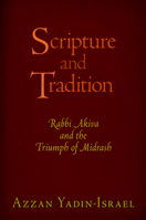 Scripture and Tradition: Rabbi Akiva and the Triumph of Midrash 0812246438 Book Cover