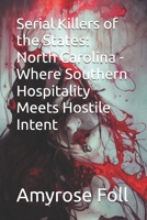 Serial Killers of the States: North Carolina - Where Southern Hospitality Meets Hostile Intent B0GKFNMD3F Book Cover
