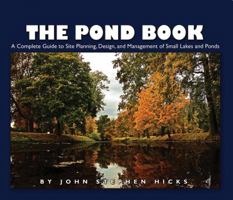 The Pond Manual: A Complete Guide to Site Planning, Design and Managing of Small Lakes and Ponds 1554551609 Book Cover