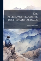 Die Religionsphilosophie des Neukantianismus (German Edition) 102418854X Book Cover