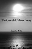The Gospel of John as Poetry 0557543320 Book Cover