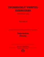 Incredibly Useful Exercises for Double Bass: Volume 2 - Expression, Beauty B0875RRQRC Book Cover