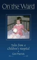 On the Ward: Tales from a Children's Hospital 1506904637 Book Cover