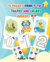 Alphabet from A to Z, Shapes and colors, numbers 0-9: Activity Book for Kids Age 4-8, Boys or Girls, for Their Fun Early Learning of First Easy Words B08JF16KVD Book Cover