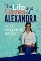 The Life and Loves of Alexandra 1436303346 Book Cover