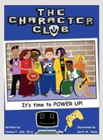 The Character Club: It's Time to POWER UP! 0692791000 Book Cover