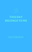 This Day Belongs to Me (Notebook) : Inspirational Notebooks and Quotes 1661731481 Book Cover