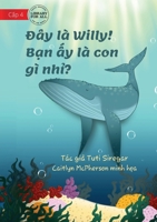 Meet Willy - What Animal Am I? - Đây là Willy! Bạn ấy là con gì nhỉ? 1922763314 Book Cover